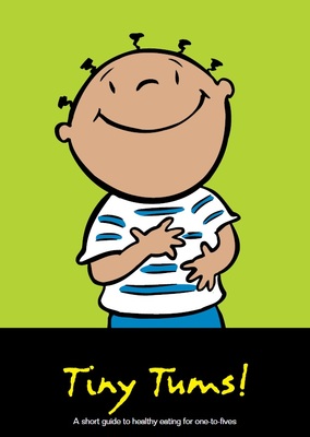 Tiny Tums - a short guide to healthy eating for the one to fives